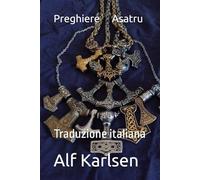 Preghiere Asatru: Traduzione italiana (Asatru Prayers in many languages)