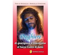 Preghiere di guarigione e liberazione al Sacro Cuore di Gesù. Ediz. illustrata (Pregare oggi)