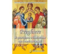 Preghiere di guarigione e liberazione con i santi arcangeli (Pregare oggi)