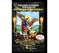PREGHIERE DI GUERRA SPIRITUALE DI SAN MICHELE ARCANGELO: Preghiere potenti, novene, litanie e devozione per protezione, forza, liberazione e vittoria