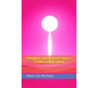 Preghiere per la protezione e la liberazione Vol 4 (Preghiere Cristiane di Santi e della Chiesa per ogni occasione)