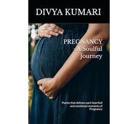 PREGNANCY : A Soulful Journey: Poems that defines each heartfull and emotional moments of Pregnancy