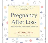 Pregnancy After Loss: A Day-By-Day Plan to Reassure and Comfort You