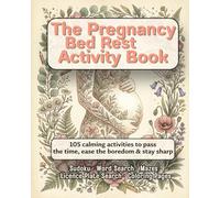 Pregnancy Bed Rest Activity Book: 105 Fun Puzzles and Coloring Pages for Pregnant Mums on Bed Rest or Waiting for Baby - Sudoku, Word Search, Mazes, ... Games and More | Perfect Baby Shower Gift