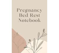 Pregnancy Bed Rest Notebook: Gentle Journaling for Daily Notes and Reflections (Gentle Support Notes Collection)