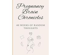 Pregnancy Brain Chronicles: 40 weeks of random thoughts: Pregnancy Brain Lined Notebook for Capturing the Chaos and Magic of Motherhood