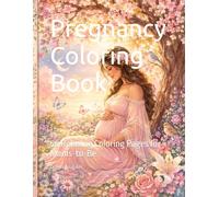 Pregnancy Coloring Book: 50 Relaxing Coloring Pages for Moms-to-Be