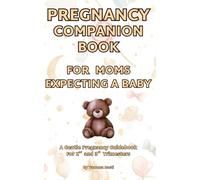 Pregnancy Companion Book For Mom Expecting a Baby, A Gentle Pregnancy Guidebook for 2nd and 3rd Trimesters for Mom-To-Be & First Time Moms: Fun Facts ... Song Suggestions, and Space for Notes