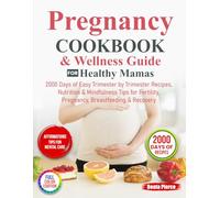 Pregnancy Cookbook & Wellness Guide for Healthy Mamas: 2000 Days of Easy Trimester by Trimester Recipes, Nutrition & Mindfulness Tips for Fertility, Pregnancy, Breastfeeding & Recovery