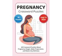 Pregnancy Crossword Puzzles: 60 Crossword Puzzles About Pregnancy Stages, Baby Preparation, and Maternity Wellness