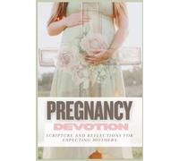 Pregnancy Devotion: Scripture and Reflections for Expecting Mothers