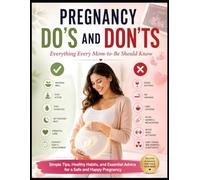 Pregnancy Do’s and Don'ts: Everything Every Mom-to-Be Should Know