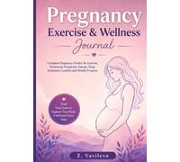 Pregnancy Exercise & Wellness Journal: Complete Pregnancy Tracker for Exercise, Movement, Symptoms, Energy, Sleep, Hydration, Comfort and Weekly Progress