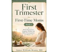 Pregnancy: First Trimester for First-Time Moms: Medical Reassurance, Pregnancy Wisdom, and Biblical Encouragement for Weeks 1-13 (Pregnancy: A Christian Doctor’s Guide for First-Time Moms)