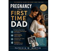 Pregnancy For First Time Dad: The Step-by-Step Guide to Supporting Your Partner, Understanding Every Trimester, Preparing for Labor & Becoming a Confident Father (INTELLECTUAL GUIDE COLLECTION)