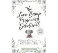 Pregnancy Gift for Expecting Mom: The Love Bump Pregnancy Devotional, Christmas Baby Shower Gifts: 40 Weeks of Real Prayers to Protect Your Peace and Bond with Your Baby