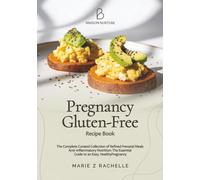 Pregnancy Gluten-Free Recipe Book : The Complete Curated Collection of Refined Prenatal Meals: Anti-Inflammatory Nutrition: The Essential Guide to an ... Pregnancy (The Mindful Mama Essentials)
