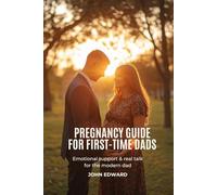 Pregnancy Guide for First-Time Dads 2026: Emotional Support, Trimester Checklists & Real Talk for the Modern Dad: Emotional Support, Trimester Checklists & Real Talk for the Modern Dad