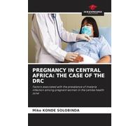 PREGNANCY IN CENTRAL AFRICA: THE CASE OF THE DRC: Factors associated with the prevalence of malaria infection among pregnant women in the Lemba health zone