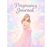 Pregnancy Journal 2026 - 2027 for First Time Moms: Weekly Planner and Memory Book to Track Your Baby’s Journey