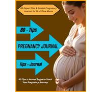 Pregnancy Journal & 80 Practical Tips for First-Time Moms: Track Milestones, Practice Self-Care, and Prepare for Baby with Weekly Reflections, Checklists, and Expert Guidance