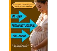 Pregnancy Journal & 80 Practical Tips for First-Time Moms: Track Milestones, Practice Self-Care, and Prepare for Baby with Weekly Reflections, Checklists, and Expert Guidance