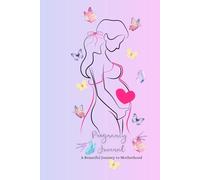Pregnancy Journal: A Beautiful Journey to Motherhood: Sweet & Thoughtful Design to Record Pregnancy Milestones | 6 x 9 | 30+ Pages