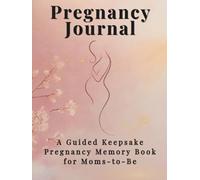 Pregnancy Journal: A Guided Keepsake Pregnancy Memory Book for Moms-to-Be