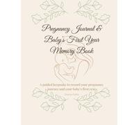 Pregnancy Journal & Baby’s First Year Memory Book: A guided keepsake to record your pregnancy journey and your baby’s first year