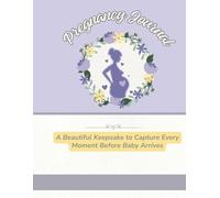 Pregnancy journal (Beautiful Keepsake to Capture Every Moment Before Baby Arrives): Pregnancy Journey for Mom-to-Be | A Colourful Keepsake Memory Book ... paper cover book} Pregnancy record book l