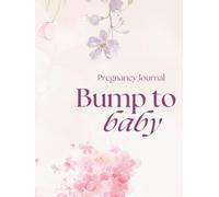 Pregnancy Journal: Bump to Baby