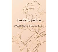 Pregnancy Journal for First Time Moms: A Weekly Pregnancy Planner and Memory Book for Expecting Mothers