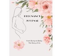 Pregnancy Journal: From Bump to Baby, The story of Us