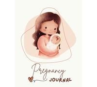 Pregnancy Journal: Nine Months and Beyond: Cherish Every Moment from Bump to Baby: A Heartfelt Journey of Growth, Love, and New Beginnings