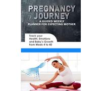 PREGNANCY JOURNEY - A GUIDED WEEKLY PLANNER FOR EXPECTING MOTHERS: Track Your Health, Emotions, and Baby’s Growth from Week 4 to 40 , Book size 6x9in