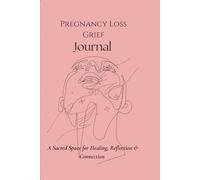 Pregnancy Loss Grief Journal: A Sacred Space for Healing, Reflection, & Connection