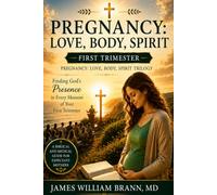Pregnancy: Love, Body, Spirit - First Trimester: Finding God's Presence in Every Moment of Your First Trimester