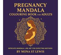 Pregnancy Mandala Colouring Book for Adults: Soothing Pregnancy Mandalas for Adult Women Seeking Calm, Creativity and Emotional Balance