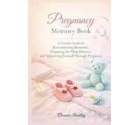 Pregnancy Memory Book: A Gentle Guide to Remembering Moments, Preparing for What Matters, and Supporting Yourself Through Pregnancy (Gentle Pregnancy Series)