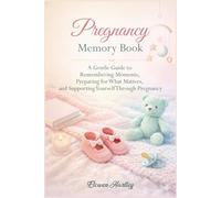 Pregnancy Memory Book: A Gentle Guide to Remembering Moments, Preparing for What Matters, and Supporting Yourself Through Pregnancy (Gentle Pregnancy Series)