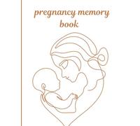 pregnancy memory book: A Keepsake Memory Book for Mom and Baby ,Capture Every Precious Moment of Pregnancy
