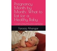 Pregnancy Month by Month: What to Eat for a Healthy Baby: A Complete 9-Month Nutrition Guide for Expecting Mums to Eat Right, Stay Healthy, and Prepare for Birth Naturally