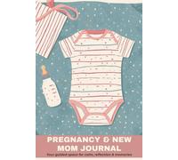 Pregnancy & New Mom Journal: Track Weekly Baby Growth, Cravings, Reflections, Nursery Plans, Birth & Hospital Checklists, and Postpartum Care