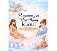 Pregnancy & New Mum Journal: A Guided Memory Book to Record Emotions, Appointments, Baby Changes, and the First Stages of Motherhood