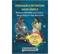 Pregnancy Nutrition Made Simple: Balanced, Affordable, and Evidence-Based Eating For Every Mom-to-be
