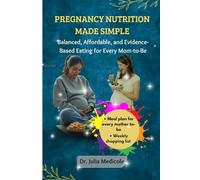 Pregnancy Nutrition Made Simple: Balanced, Affordable, and Evidence-Based Eating For Every Mom-to-be