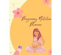 Pregnancy Nutrition Planner: Meal Planning, Healthy Eating Tracker, Grocery Lists & Food Journal for Moms-to-Be