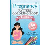 Pregnancy Pattern Coloring Book - Pocket Edition: 50 Simple & Soothing Designs for Moms-to-Be | Large Print | Easy, Relaxing Coloring for Quiet Moments (Calm Mind Collection)
