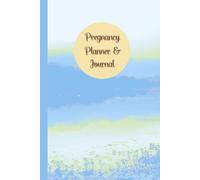 Pregnancy Planner & Journal: A Companion for Moms-to-Be to Plan, Track & Cherish Every Milestone - Birth Information, Birth Preparation, Doctor ... Nutrition & Hydration Logs, 120 Pages, 6”x9”.
