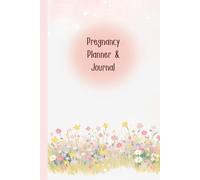 Pregnancy Planner & Journal: A Companion for Moms-to-Be to Plan, Track & Cherish Every Milestone - Doctor Appointment Tracker, Weekly logs, Nutrition ... Birth Information,120 Pages, 6”x9”.